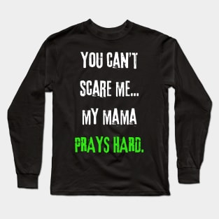 My Mama Prays Hard Long Sleeve T-Shirt